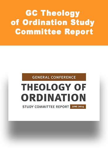 GC Theology of Ordination Study Committee Report